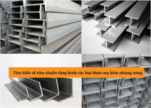 Tìm hiểu về tiêu chuẩn thép hình các loại được mạ kẽm nhúng nóng