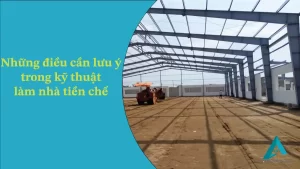 Những điều cần lưu ý trong kỹ thuật làm nhà tiền chế